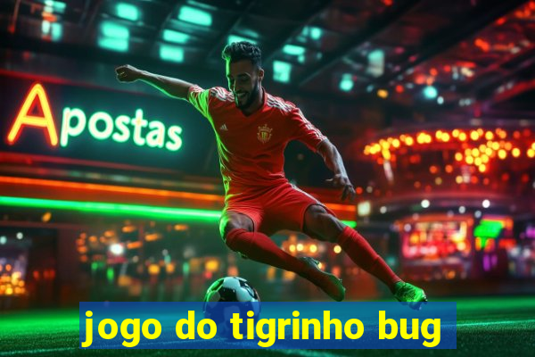 jogo do tigrinho bug